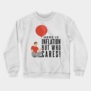 Here Is Inflation But Who Cares Crewneck Sweatshirt